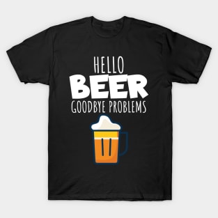 Hello beer goodbye problems T-Shirt